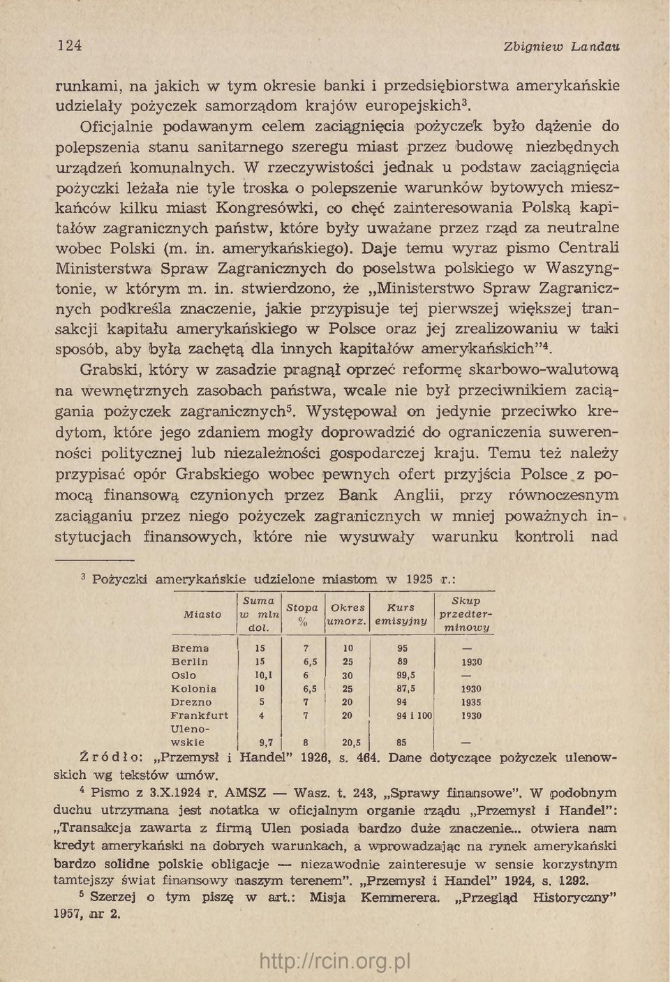 W rzeczywistości jednak u podstaw zaciągnięcia pożyczki leżała nie tyle troska o polepszenie w arunków bytow ych m ieszkańców kilku m iast Kongresówki, co chęć zainteresow ania Polską kapitałów