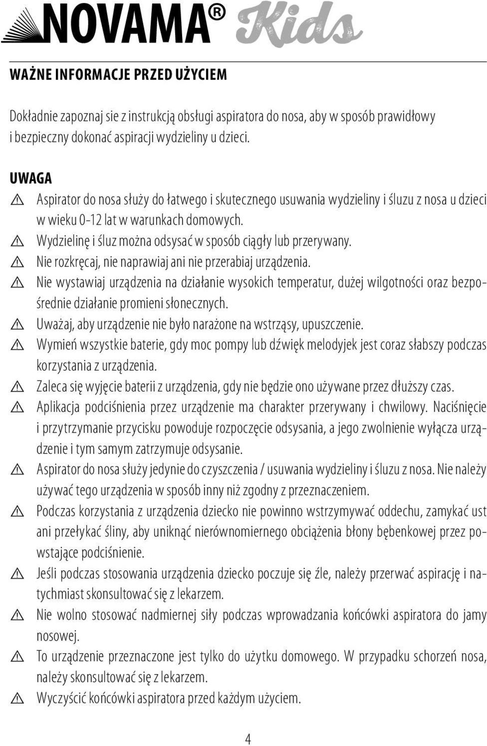 Wydzielinę i śluz można odsysać w sposób ciągły lub przerywany. Nie rozkręcaj, nie naprawiaj ani nie przerabiaj urządzenia.