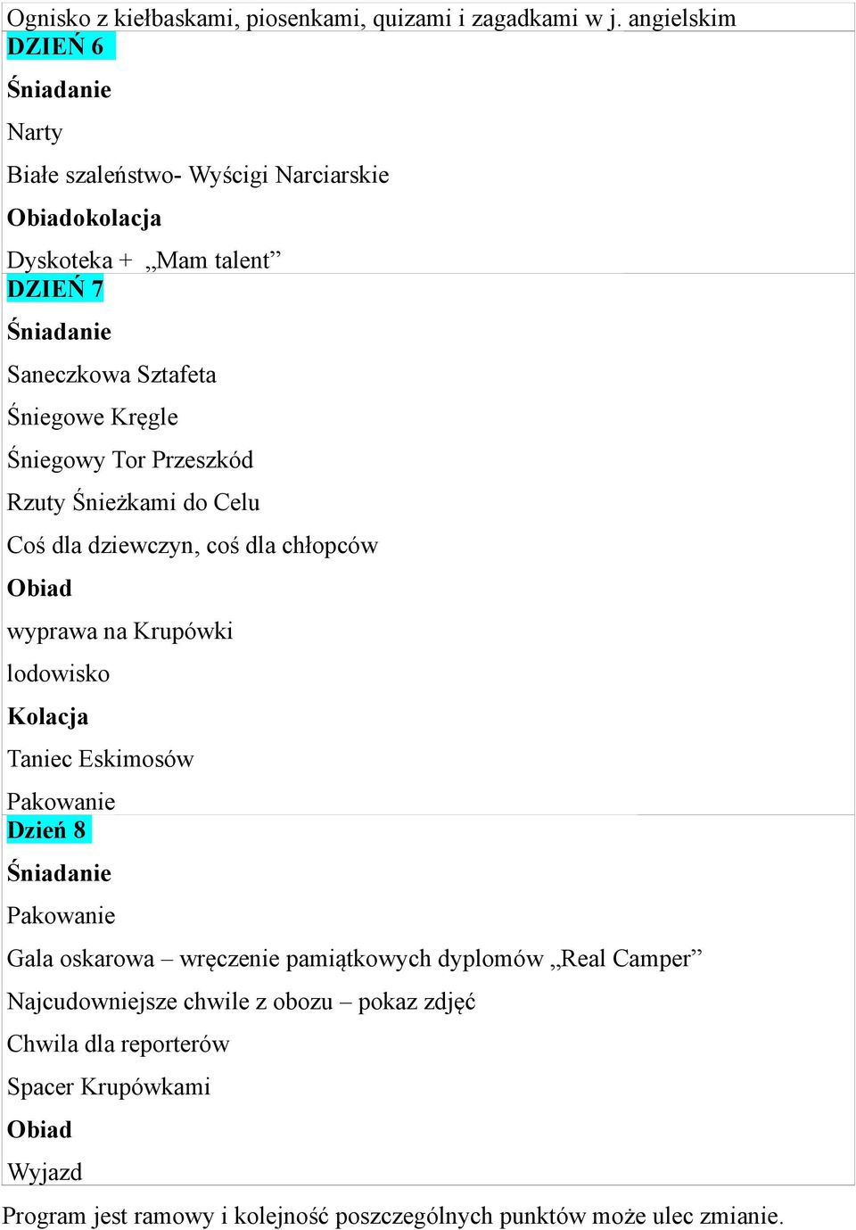 Przeszkód Rzuty Śnieżkami do Celu Coś dla dziewczyn, coś dla chłopców Obiad wyprawa na Krupówki lodowisko Kolacja Taniec Eskimosów Pakowanie