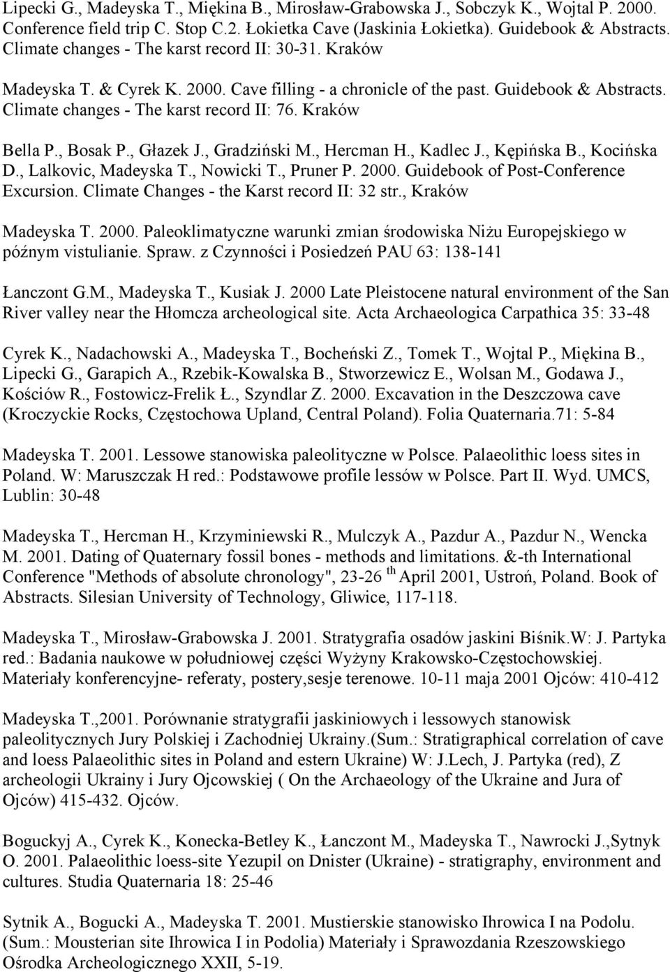 Kraków Bella P., Bosak P., Głazek J., Gradziński M., Hercman H., Kadlec J., Kępińska B., Kocińska D., Lalkovic, Madeyska T., Nowicki T., Pruner P. 2000. Guidebook of Post-Conference Excursion.