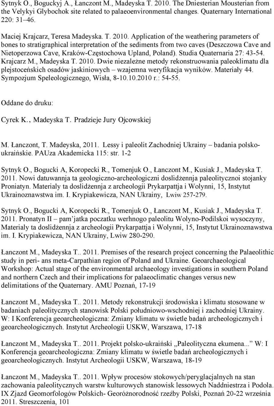 Application of the weathering parameters of bones to stratigraphical interpretation of the sediments from two caves (Deszczowa Cave and Nietoperzowa Cave, Kraków-Częstochowa Upland, Poland).