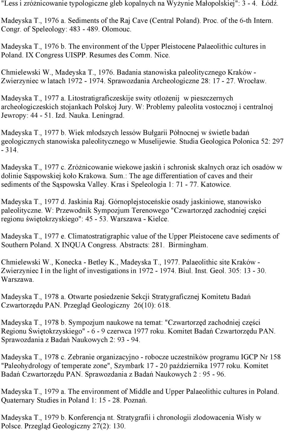 , 1976. Badania stanowiska paleolitycznego Kraków - Zwierzyniec w latach 1972-1974. Sprawozdania Archeologiczne 28: 17-27. Wrocław. Madeyska T., 1977 a.