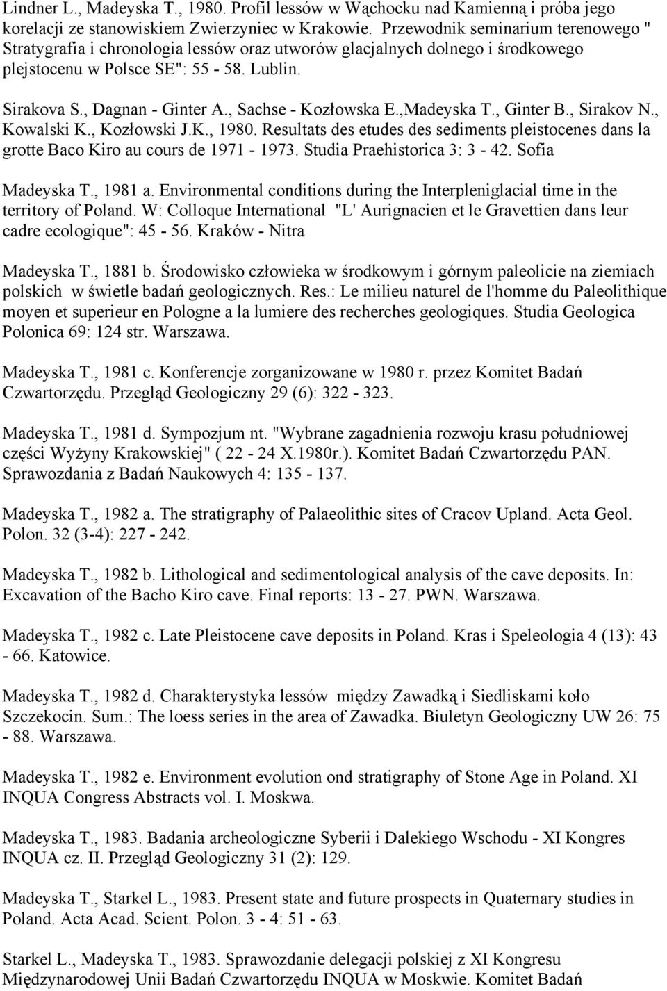 , Sachse - Kozłowska E.,Madeyska T., Ginter B., Sirakov N., Kowalski K., Kozłowski J.K., 1980. Resultats des etudes des sediments pleistocenes dans la grotte Baco Kiro au cours de 1971-1973.