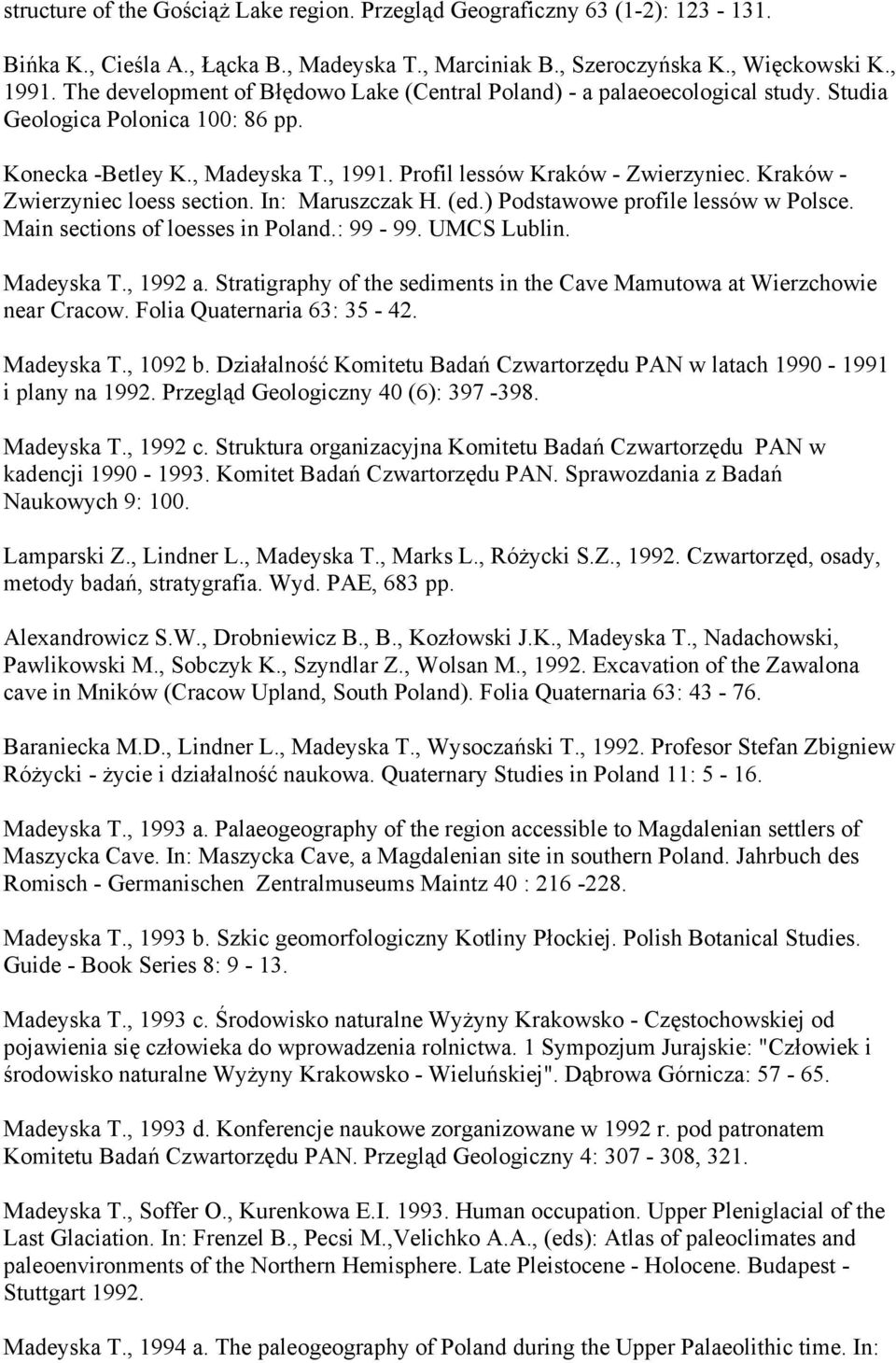 Kraków - Zwierzyniec loess section. In: Maruszczak H. (ed.) Podstawowe profile lessów w Polsce. Main sections of loesses in Poland.: 99-99. UMCS Lublin. Madeyska T., 1992 a.