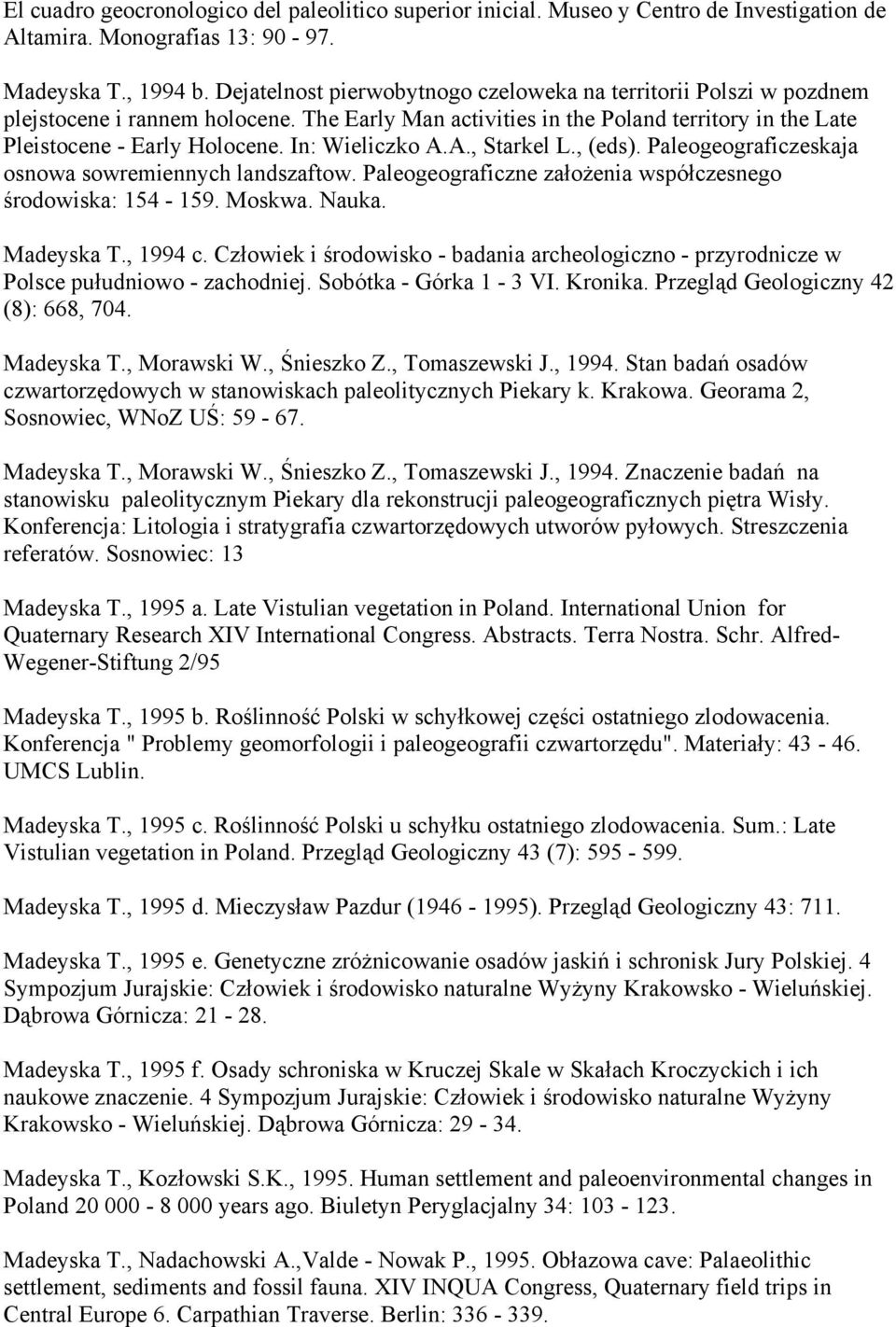 In: Wieliczko A.A., Starkel L., (eds). Paleogeograficzeskaja osnowa sowremiennych landszaftow. Paleogeograficzne założenia współczesnego środowiska: 154-159. Moskwa. Nauka. Madeyska T., 1994 c.