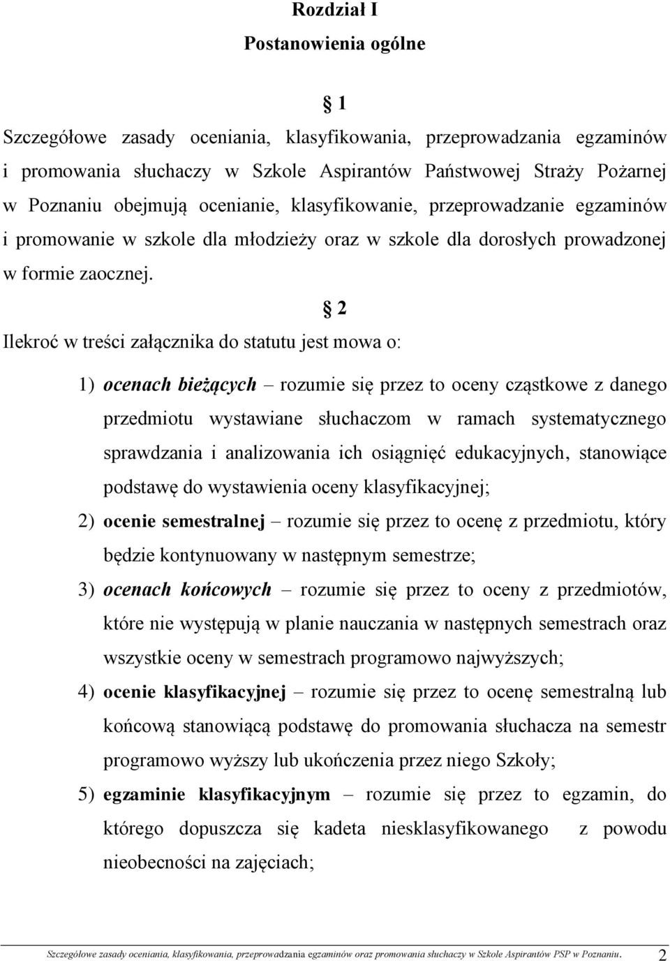 2 Ilekroć w treści załącznika do statutu jest mowa o: 1) ocenach bieżących rozumie się przez to oceny cząstkowe z danego przedmiotu wystawiane słuchaczom w ramach systematycznego sprawdzania i