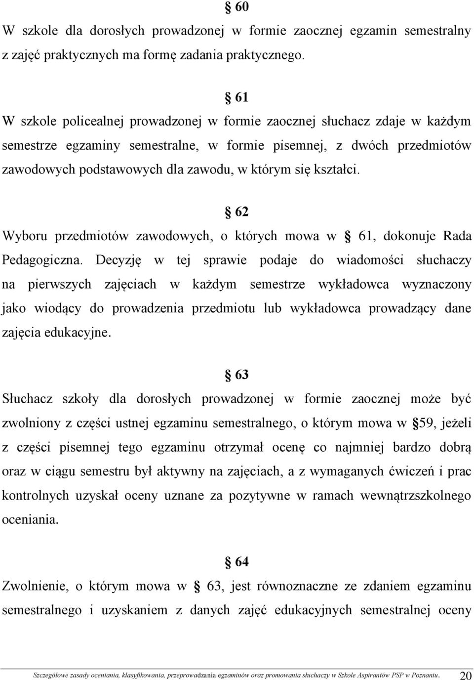 kształci. 62 Wyboru przedmiotów zawodowych, o których mowa w 61, dokonuje Rada Pedagogiczna.