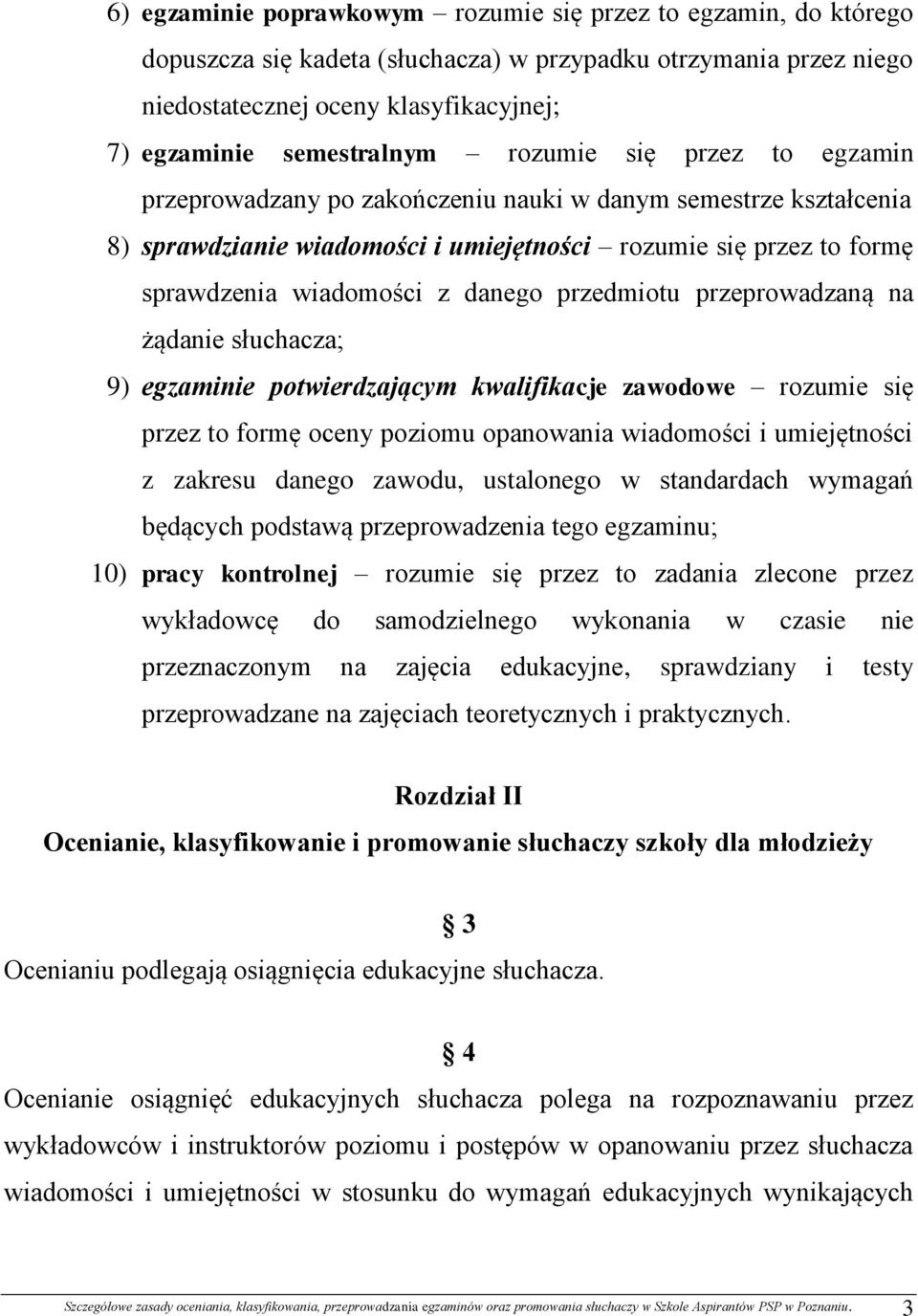 przedmiotu przeprowadzaną na żądanie słuchacza; 9) egzaminie potwierdzającym kwalifikacje zawodowe rozumie się przez to formę oceny poziomu opanowania wiadomości i umiejętności z zakresu danego