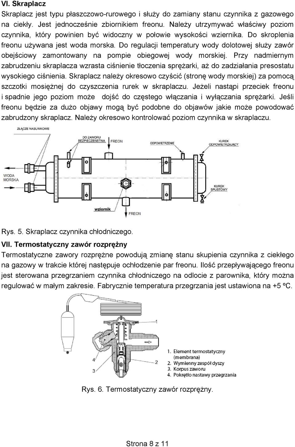 Do regulacji temperatury wody dolotowej służy zawór obejściowy zamontowany na pompie obiegowej wody morskiej.