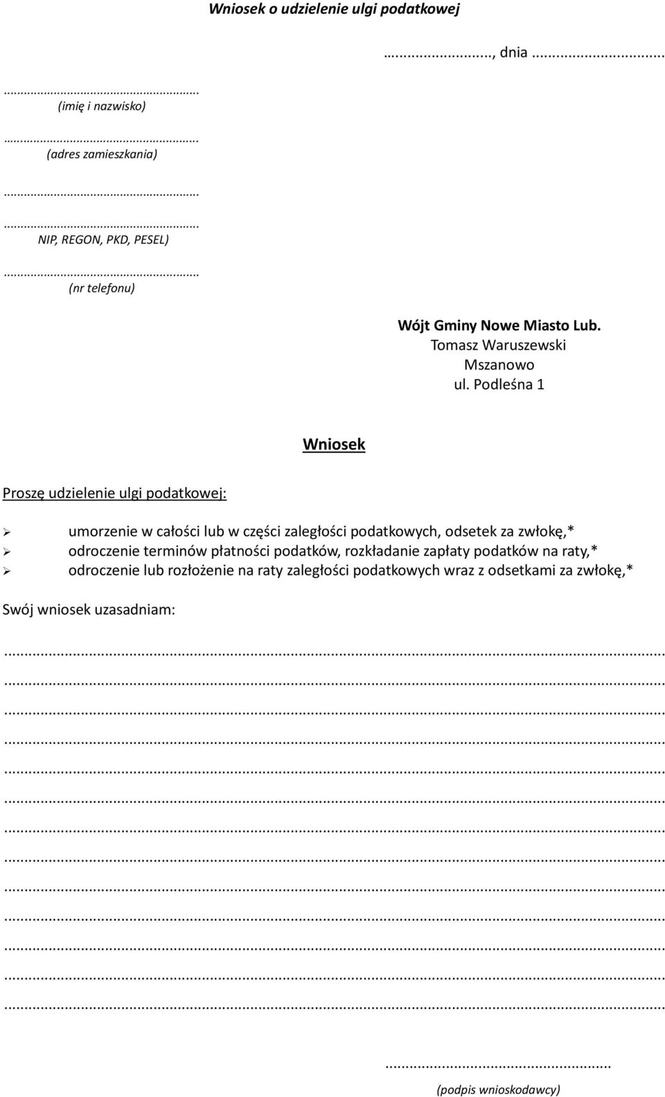 Podleśna 1 Wniosek Proszę udzielenie ulgi podatkowej: umorzenie w całości lub w części zaległości podatkowych, odsetek za zwłokę,* odroczenie