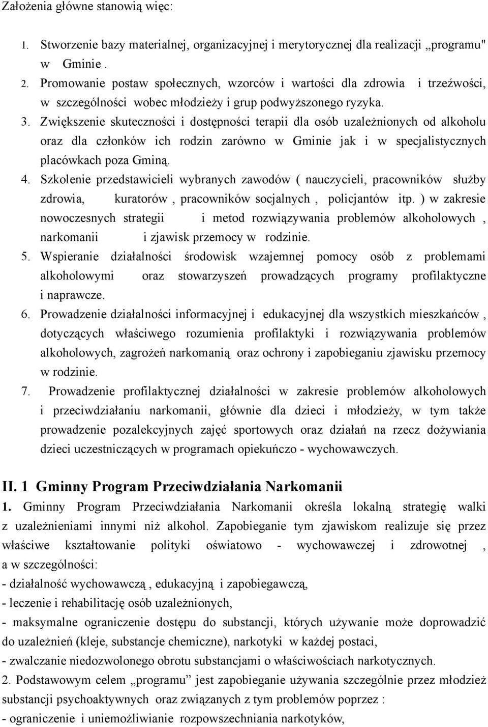 Zwiększenie skuteczności i dostępności terapii dla osób uzależnionych od alkoholu oraz dla członków ich rodzin zarówno w Gminie jak i w specjalistycznych placówkach poza Gminą. 4.