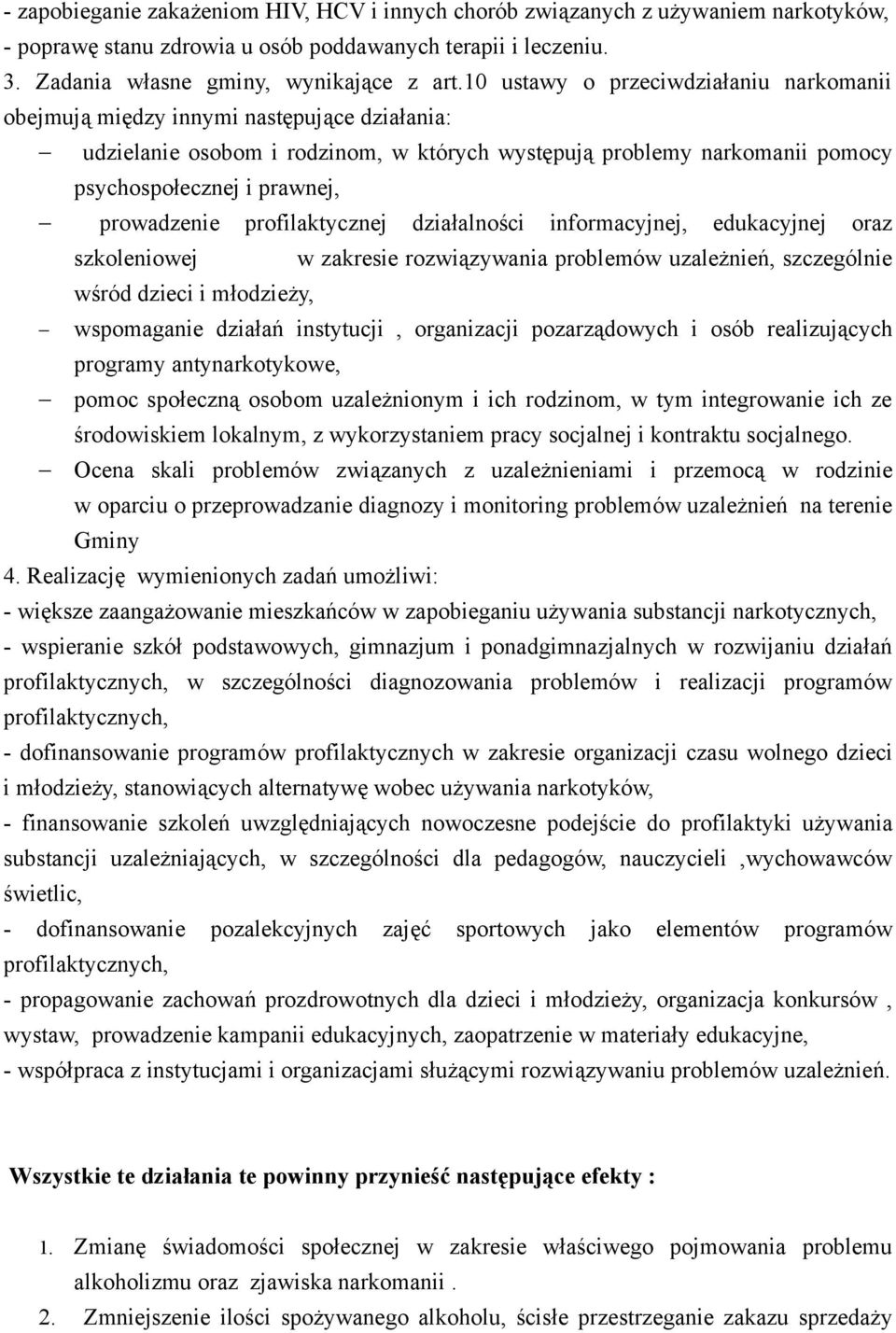 prowadzenie profilaktycznej działalności informacyjnej, edukacyjnej oraz szkoleniowej w zakresie rozwiązywania problemów uzależnień, szczególnie wśród dzieci i młodzieży, wspomaganie działań