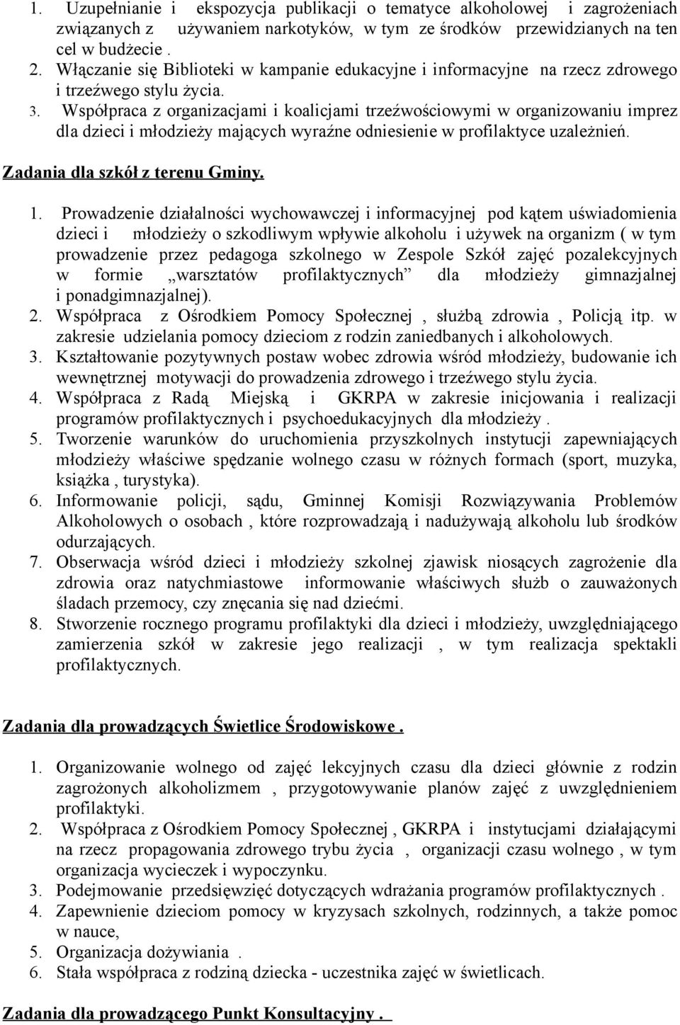 Współpraca z organizacjami i koalicjami trzeźwościowymi w organizowaniu imprez dla dzieci i młodzieży mających wyraźne odniesienie w profilaktyce uzależnień. Zadania dla szkół z terenu Gminy. 1.