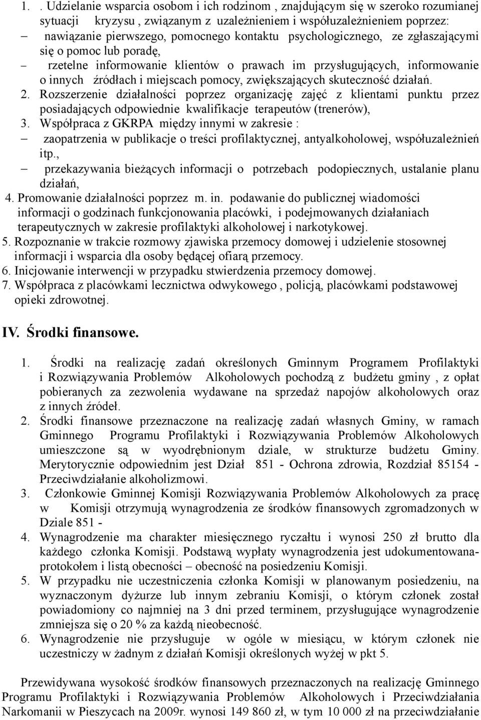 działań. 2. Rozszerzenie działalności poprzez organizację zajęć z klientami punktu przez posiadających odpowiednie kwalifikacje terapeutów (trenerów), 3.