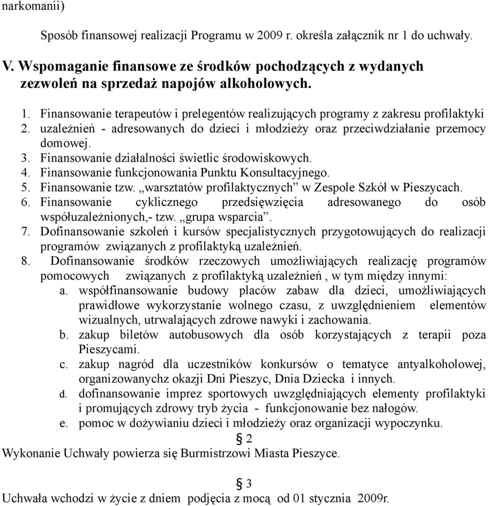 Finansowanie tzw. warsztatów profilaktycznych w Zespole Szkół w Pieszycach. 6. Finansowanie cyklicznego przedsięwzięcia adresowanego do osób współuzależnionych,- tzw. grupa wsparcia. 7.