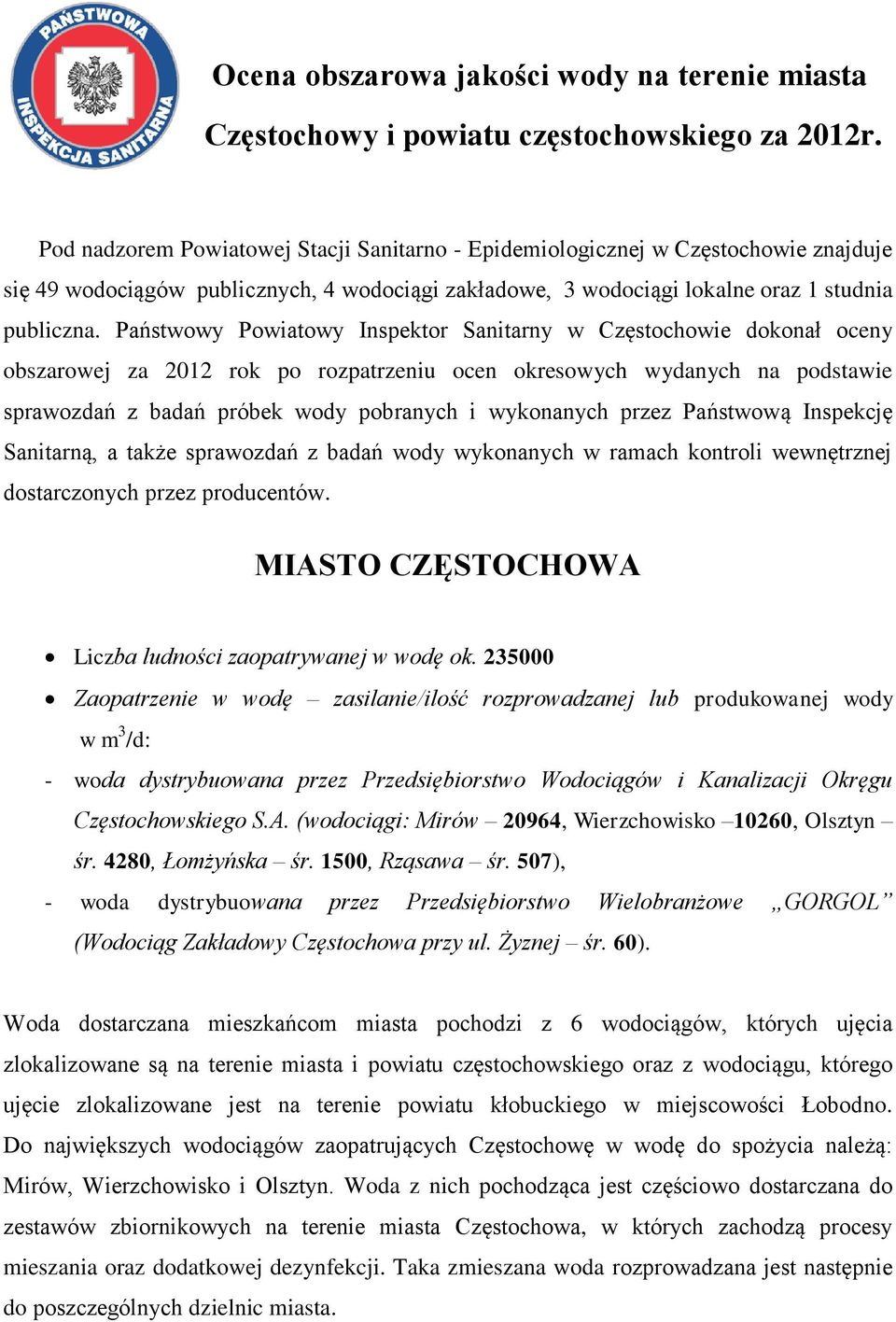 Państwowy Powiatowy Inspektor Sanitarny w Częstochowie dokonał oceny obszarowej za 2012 rok po rozpatrzeniu ocen okresowych wydanych na podstawie sprawozdań z badań próbek wody pobranych i wykonanych