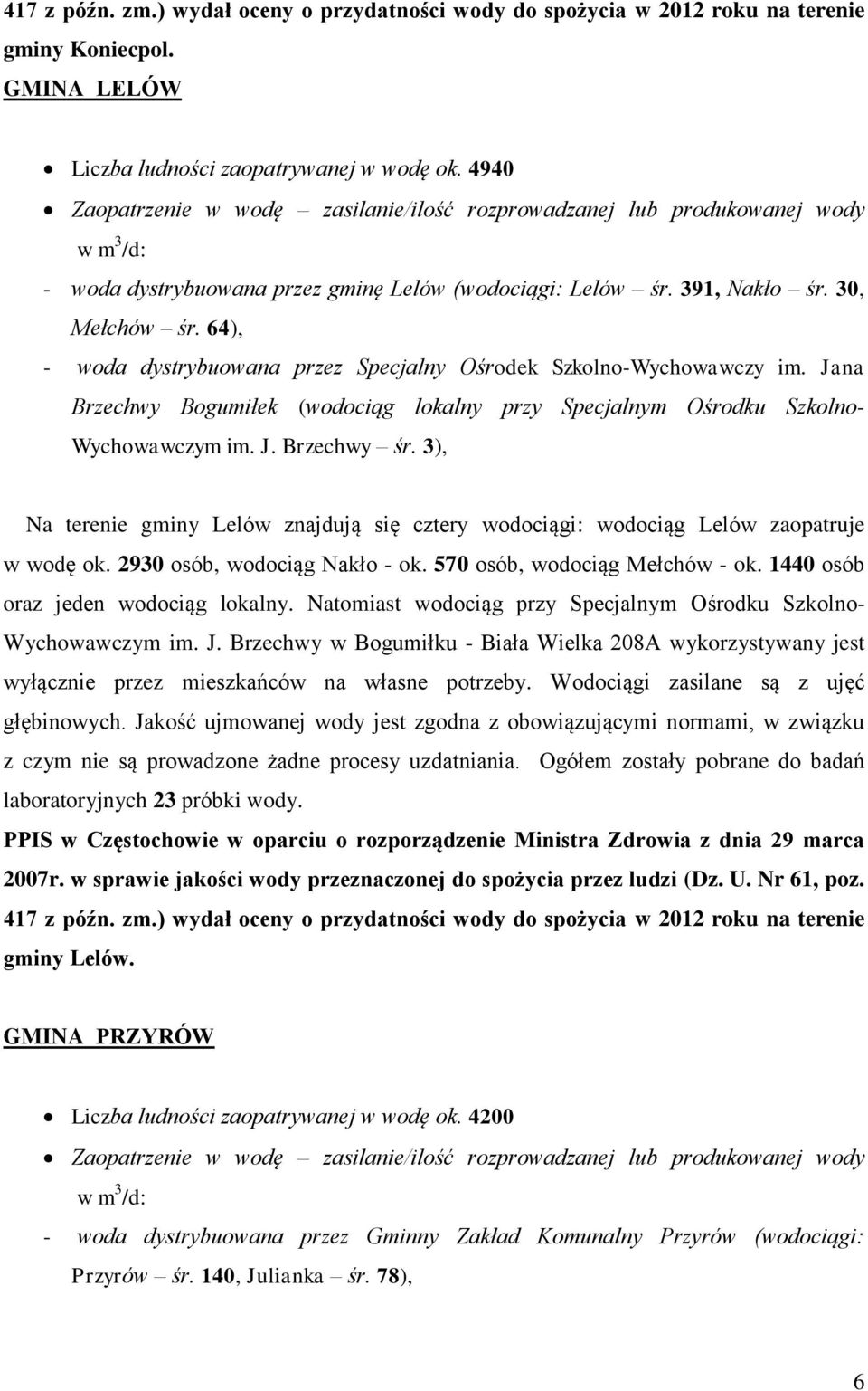 3), Na terenie gminy Lelów znajdują się cztery wodociągi: wodociąg Lelów zaopatruje w wodę ok. 2930 osób, wodociąg Nakło - ok. 570 osób, wodociąg Mełchów - ok. 1440 osób oraz jeden wodociąg lokalny.