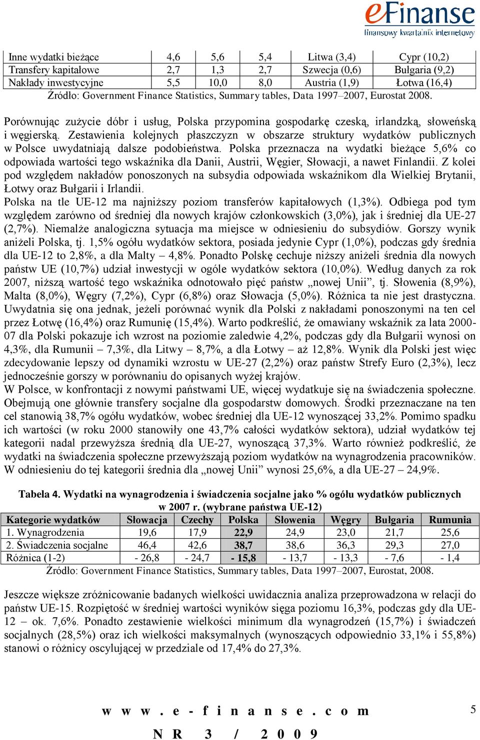 Zestawienia kolejnych płaszczyzn w obszarze struktury wydatków publicznych w Polsce uwydatniają dalsze podobieństwa.