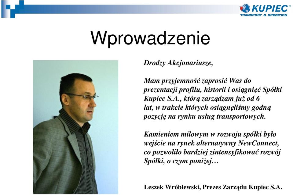 , którą zarządzam juŝ od 6 lat, w trakcie których osiągnęliśmy godną pozycję na rynku usług transportowych.