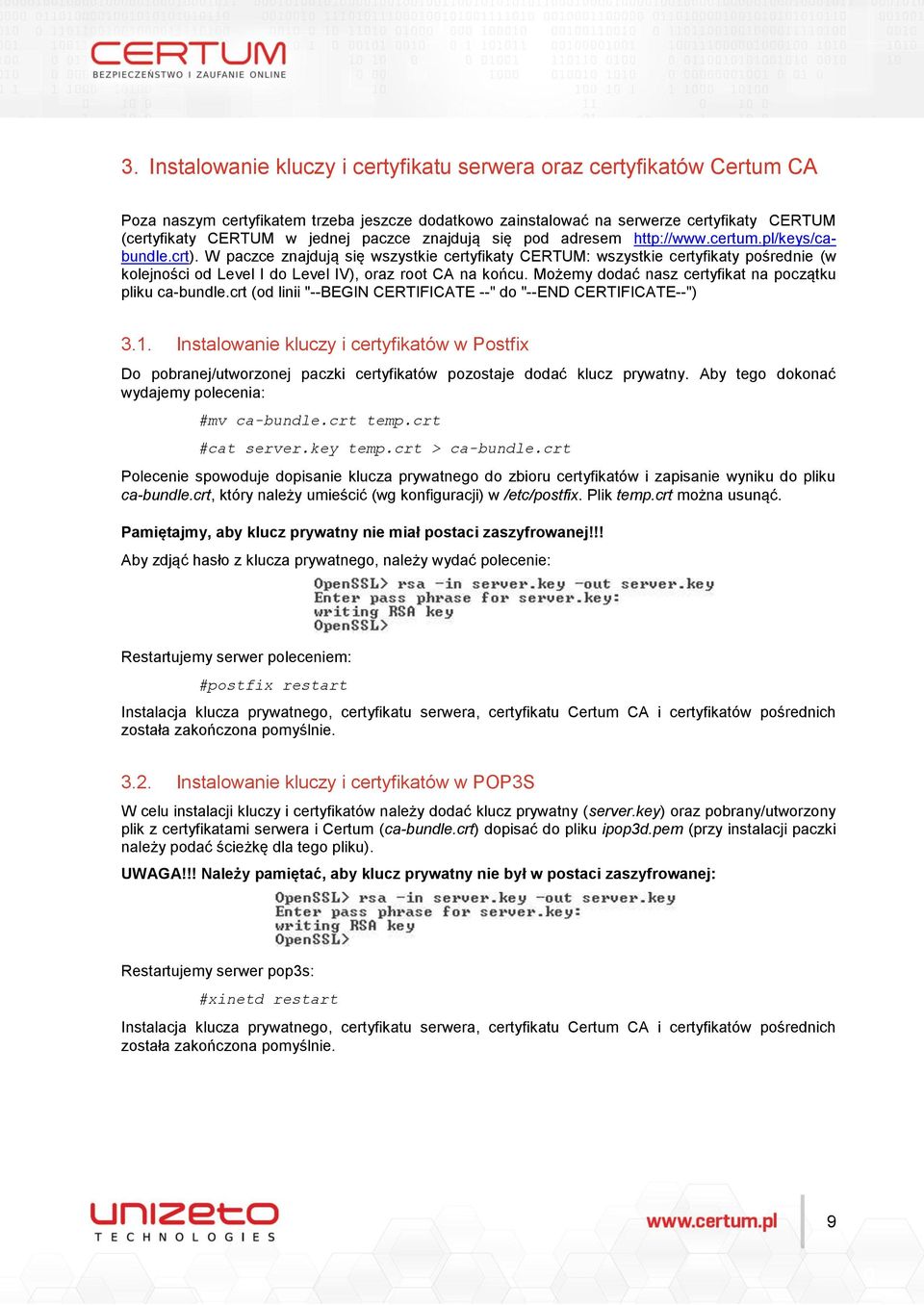 W paczce znajdują się wszystkie certyfikaty CERTUM: wszystkie certyfikaty pośrednie (w kolejności od Level I do Level IV), oraz root CA na końcu.