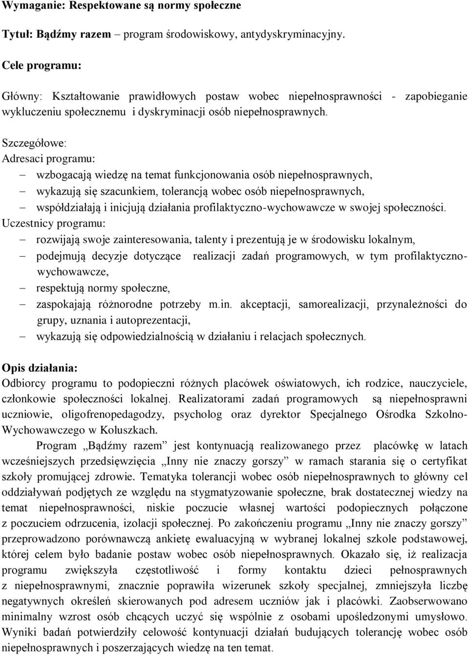 Szczegółowe: Adresaci programu: wzbogacają wiedzę na temat funkcjonowania osób niepełnosprawnych, wykazują się szacunkiem, tolerancją wobec osób niepełnosprawnych, współdziałają i inicjują działania