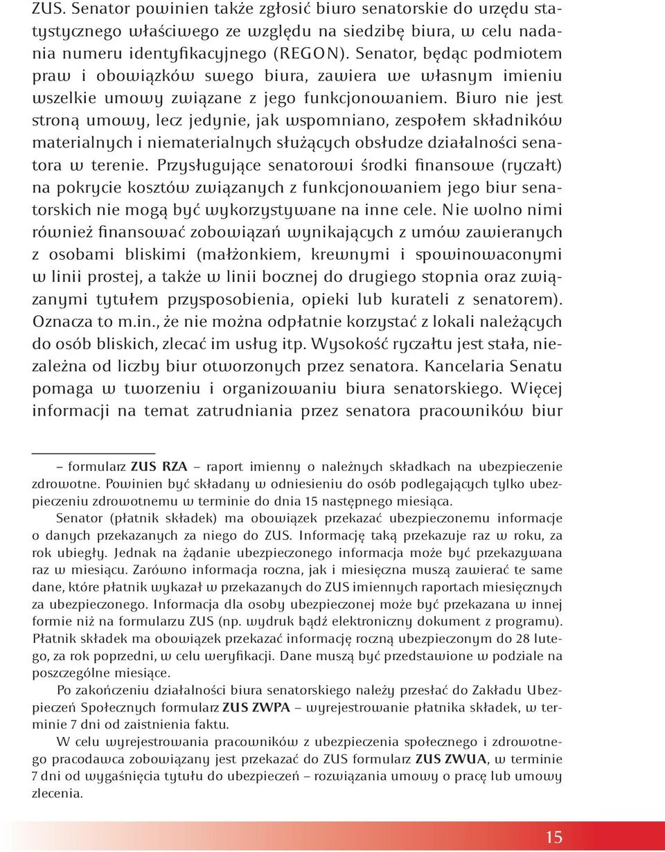 Biuro nie jest stroną umowy, lecz jedynie, jak wspomniano, zespołem składników materialnych i niematerialnych służących obsłudze działalności senatora w terenie.