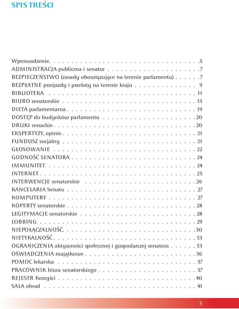 ............................ 19 DOSTĘP do budynków parlamentu..................... 20 DRUKI senackie............................... 20 EKSPERTYZY, opinie.............................. 21 FUNDUSZ socjalny.