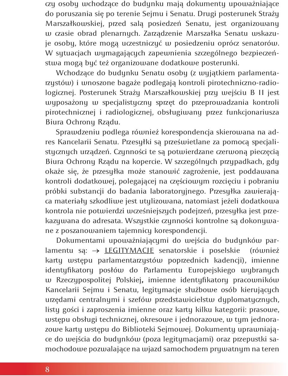 Zarządzenie Marszałka Senatu wskazuje osoby, które mogą uczestniczyć w posiedzeniu oprócz senatorów.