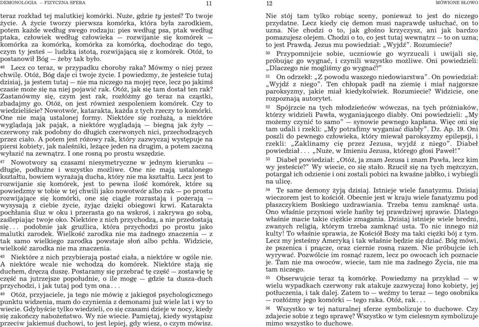 za komórk, dochodz c do tego, czym ty jeste _ ludzk istot, rozwijaj c siÿ z komórek. OtóŒ, to postanowi Bóg _ Œeby tak byo. 46 Lecz co teraz, w przypadku choroby raka? Mówmy o niej przez chwilÿ.