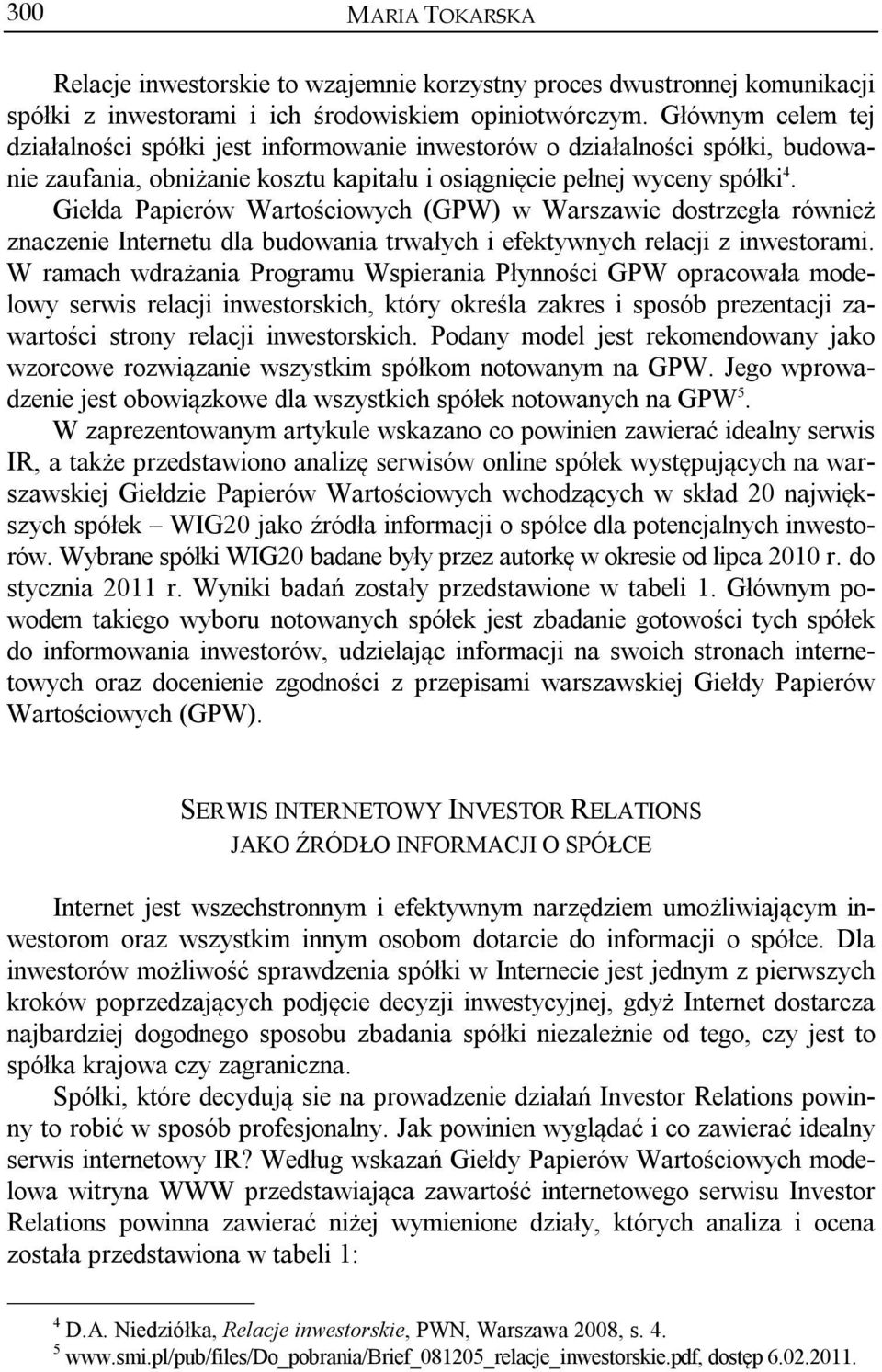 Giełda Papierów Wartościowych (GPW) w Warszawie dostrzegła również znaczenie Internetu dla budowania trwałych i efektywnych relacji z inwestorami.
