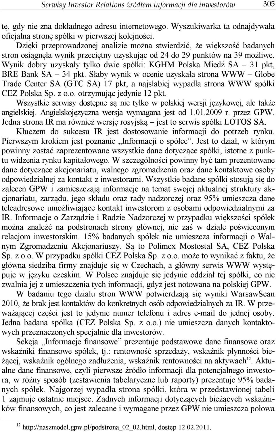 Wynik dobry uzyskały tylko dwie spółki: KGHM Polska Miedź SA 31 pkt, BRE Bank SA 34 pkt.