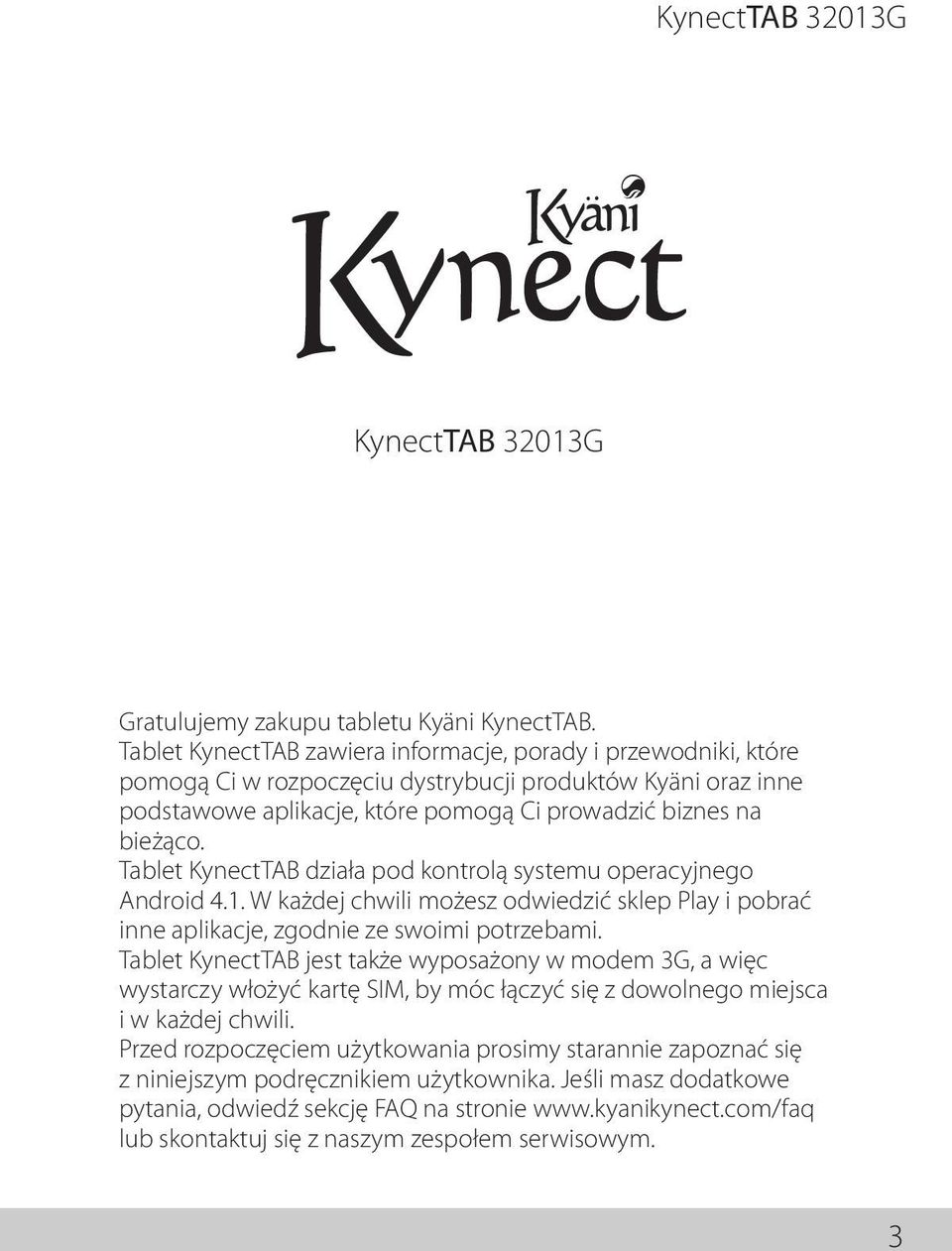 Tablet KynectTAB działa pod kontrolą systemu operacyjnego Android 4.1. W każdej chwili możesz odwiedzić sklep Play i pobrać inne aplikacje, zgodnie ze swoimi potrzebami.