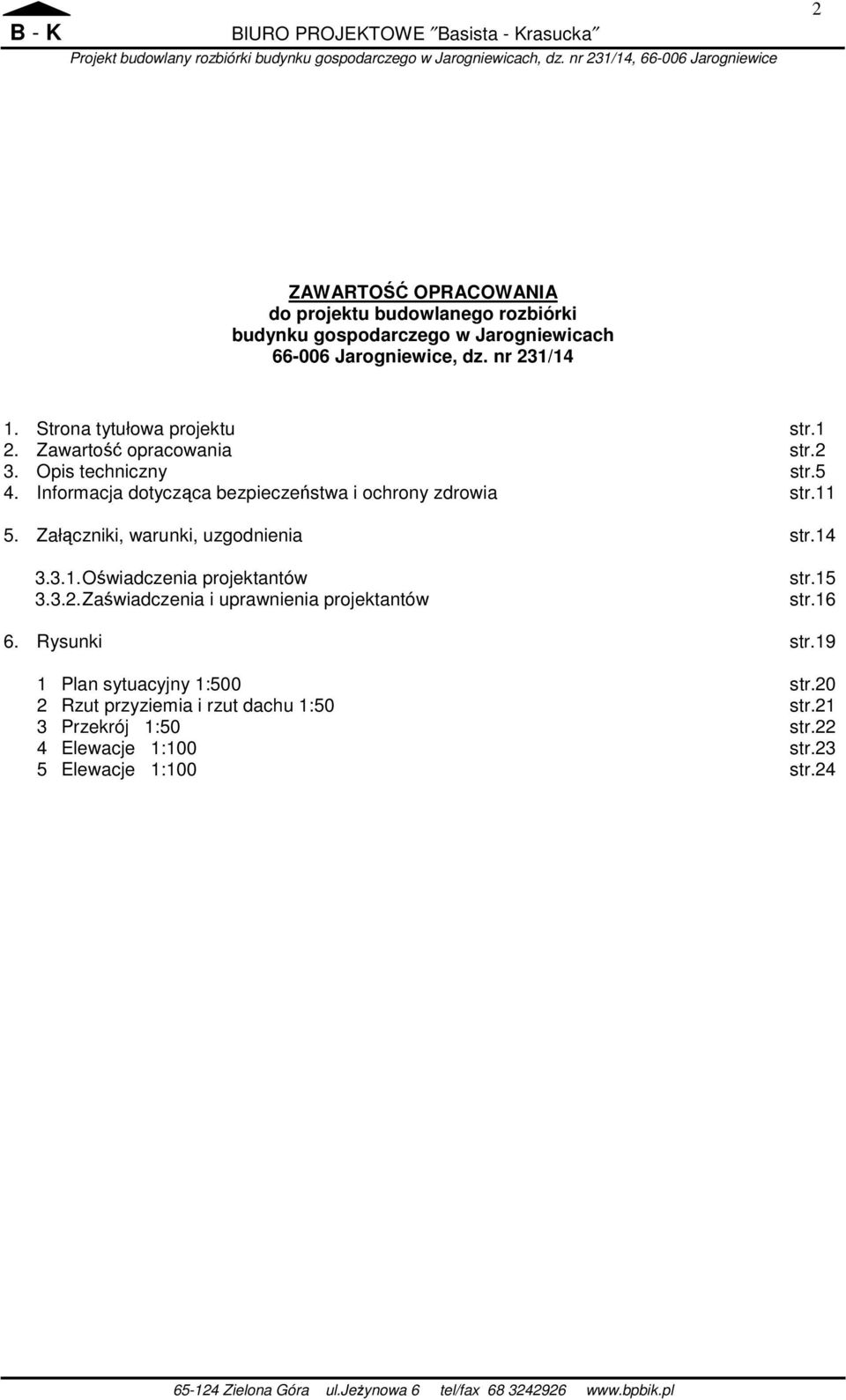 Informacja dotycząca bezpieczeństwa i ochrony zdrowia str.11 5. Załączniki, warunki, uzgodnienia str.14 3.3.1. Oświadczenia projektantów str.15 3.