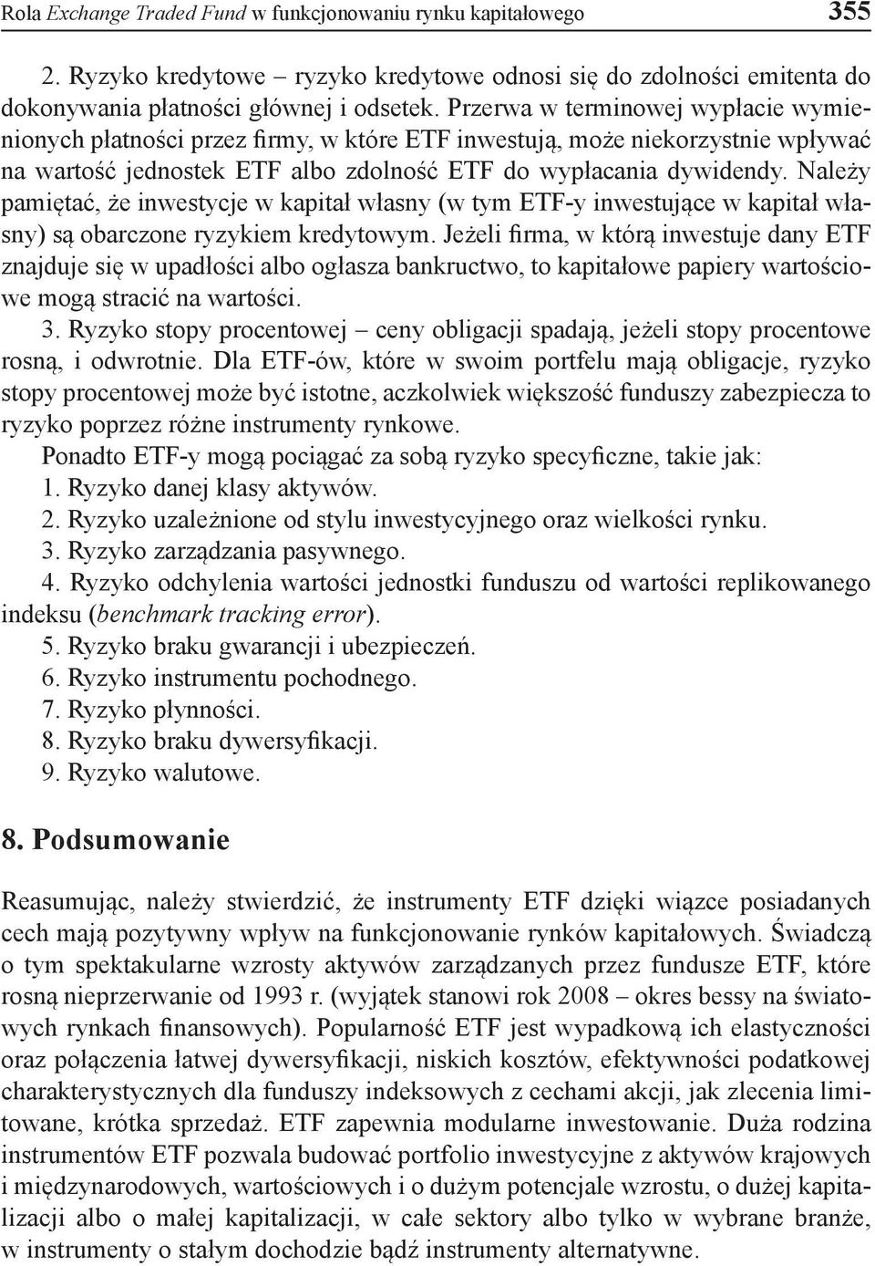 Należy pamiętać, że inwestycje w kapitał własny (w tym ETF-y inwestujące w kapitał własny) są obarczone ryzykiem kredytowym.