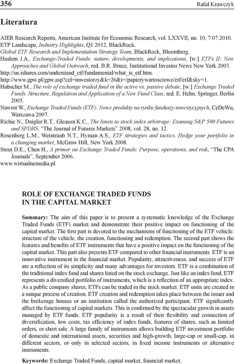 , Exchange-Traded Funds: nature, developments, and implications, [w:] ETFs II: New Approaches and Global Outreach, red. B.R. Bruce, Institutional Investor News New York 2003. http://us.ishares.