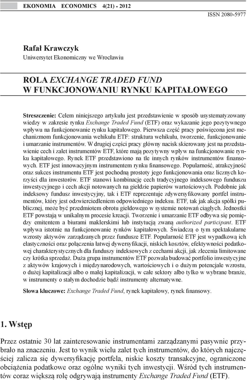 sposób usystematyzowany wiedzy w zakresie rynku Exchange Traded Fund (ETF) oraz wykazanie jego pozytywnego wpływu na funkcjonowanie rynku kapitałowego.