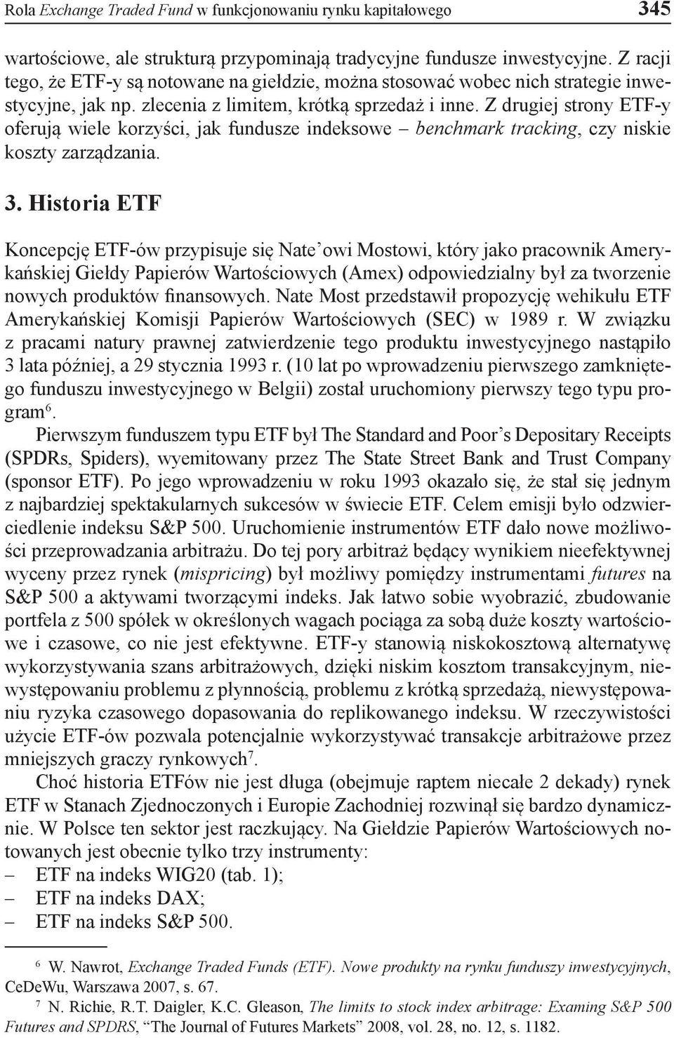 Z drugiej strony ETF-y oferują wiele korzyści, jak fundusze indeksowe benchmark tracking, czy niskie koszty zarządzania. 3.