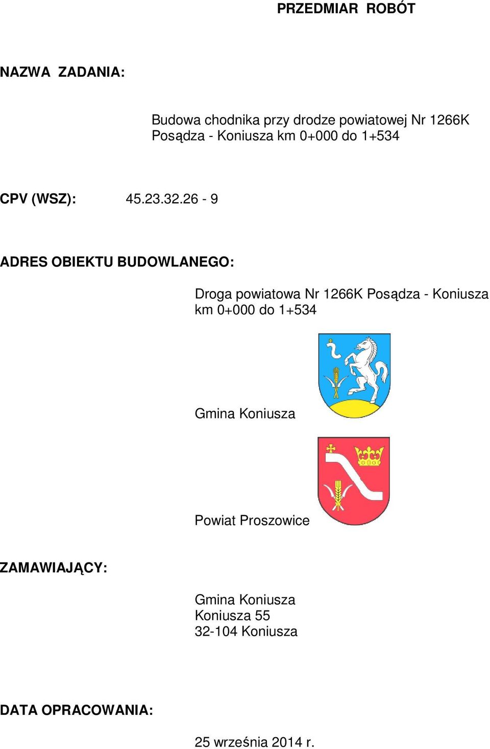 26-9 ADRES OBIEKTU BUDOWLANEGO: Droga powiatowa Nr 1266K Posądza - Koniusza km 0+000 do