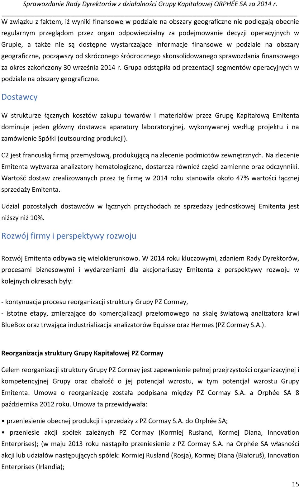 września 2014 r. Grupa odstąpiła od prezentacji segmentów operacyjnych w podziale na obszary geograficzne.