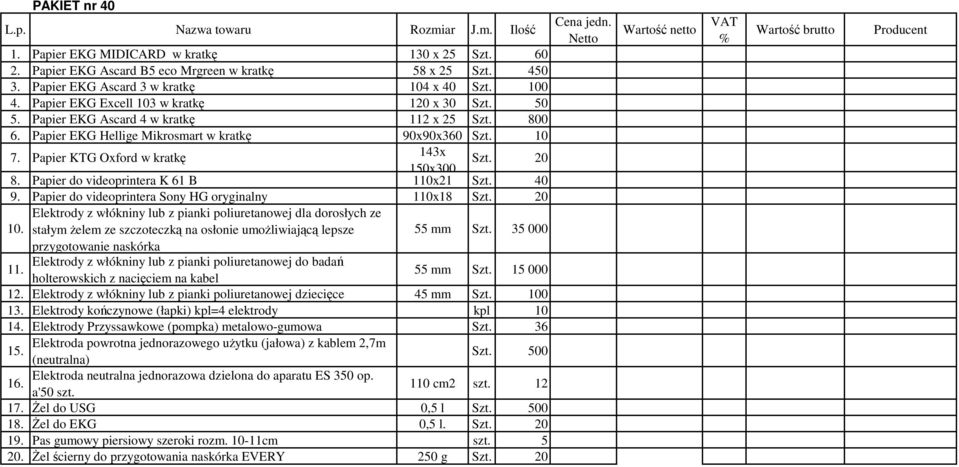 Papier EKG Hellige Mikrosmart w kratkę 90x90x360 Szt. 10 7. Papier KTG Oxford w kratkę 143x Szt. 20 150x300 8. Papier do videoprintera K 61 B 110x21 Szt. 40 9.