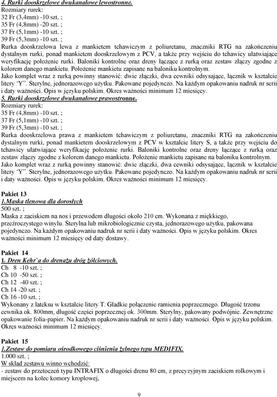 weryfikację położenie rurki. Baloniki kontrolne oraz dreny łączące z rurką oraz zestaw złączy zgodne z kolorem danego mankietu. Położenie mankietu zapisane na baloniku kontrolnym.