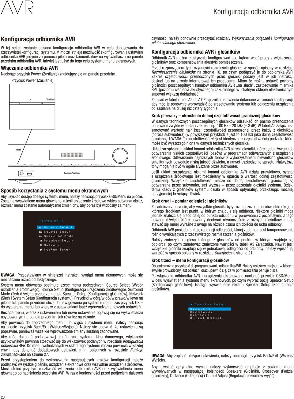 menu ekranowych. Włączanie odbiornika AVR Nacisnąć przycisk Power (Zasilanie) znajdujący się na panelu przednim.