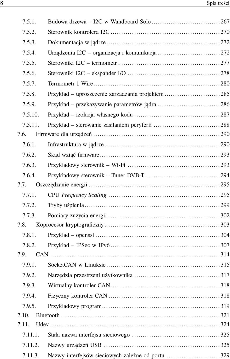 Przykład izolacja własnego kodu...287 7.5.11. Przykład sterowanie zasilaniem peryferii...288 7.6. Firmware dla urządzeń...290 7.6.1. Infrastruktura w jądrze...290 7.6.2. Skąd wziąć firmware...293 