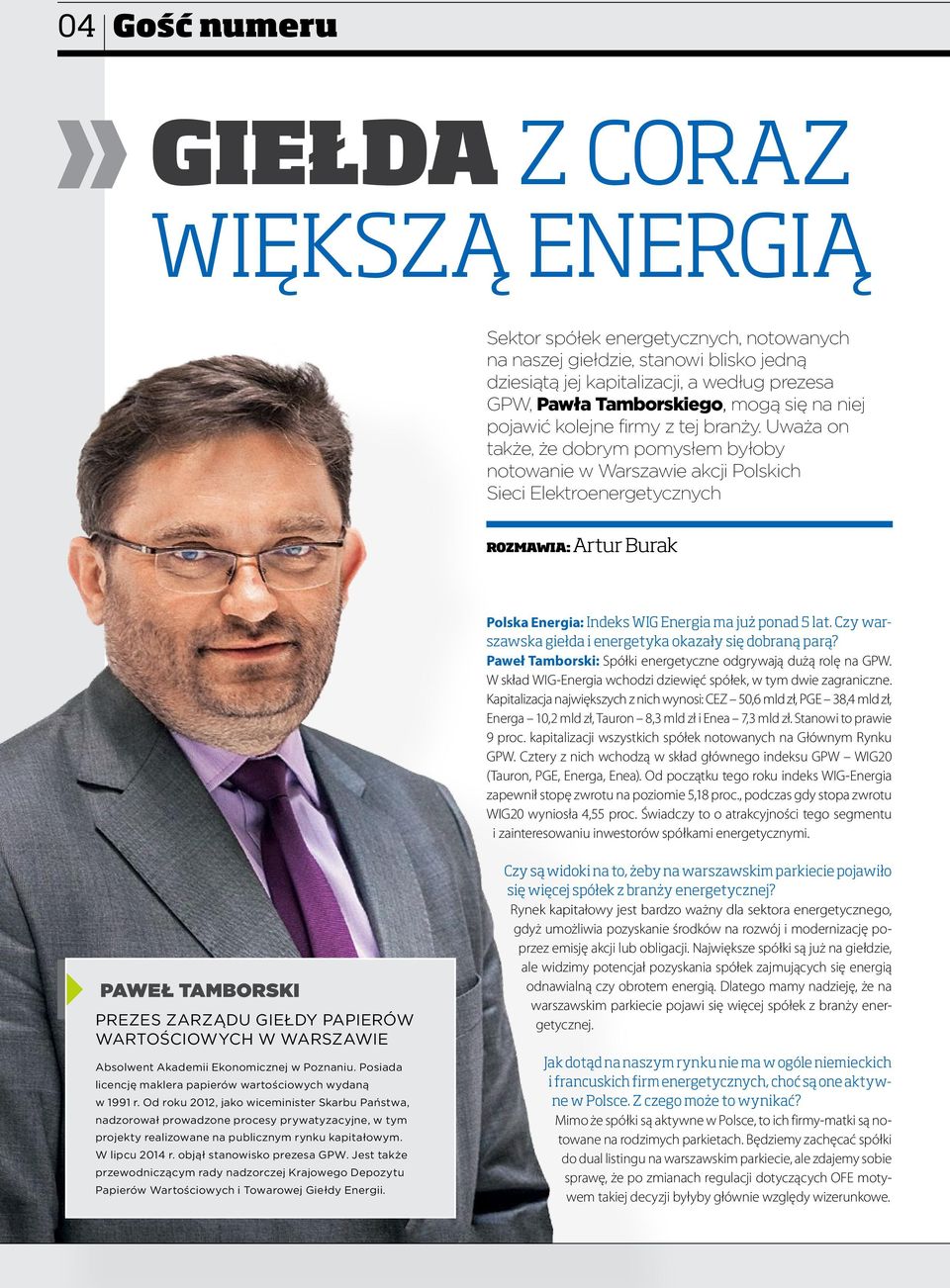 Uważa on także, że dobrym pomysłem byłoby notowanie w Warszawie akcji Polskich Sieci Elektroenergetycznych ROZMAWIA: Artur Burak Polska Energia: Indeks WIG Energia ma już ponad 5 lat.