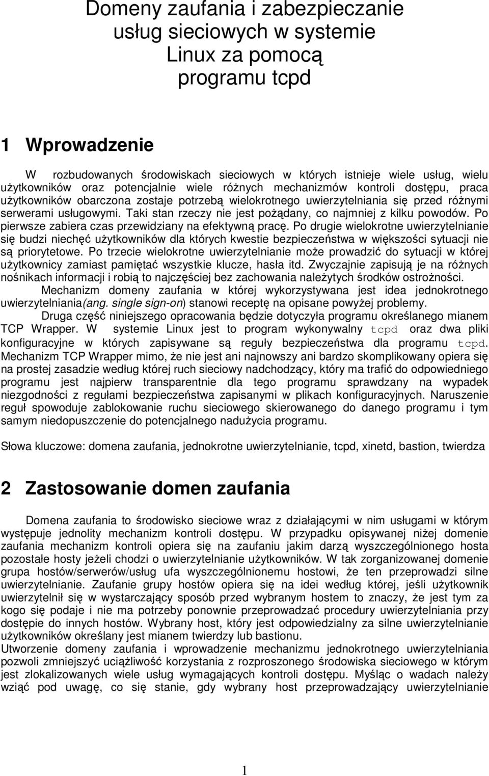Taki stan rzeczy nie jest pożądany, co najmniej z kilku powodów. Po pierwsze zabiera czas przewidziany na efektywną pracę.