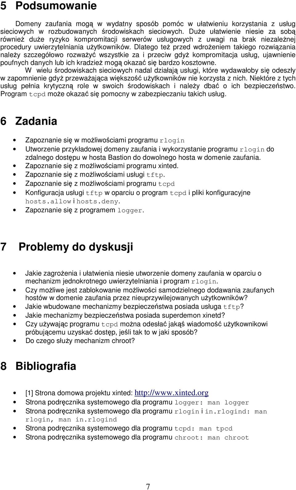 Dlatego też przed wdrożeniem takiego rozwiązania należy szczegółowo rozważyć wszystkie za i przeciw gdyż kompromitacja usług, ujawnienie poufnych danych lub ich kradzież mogą okazać się bardzo