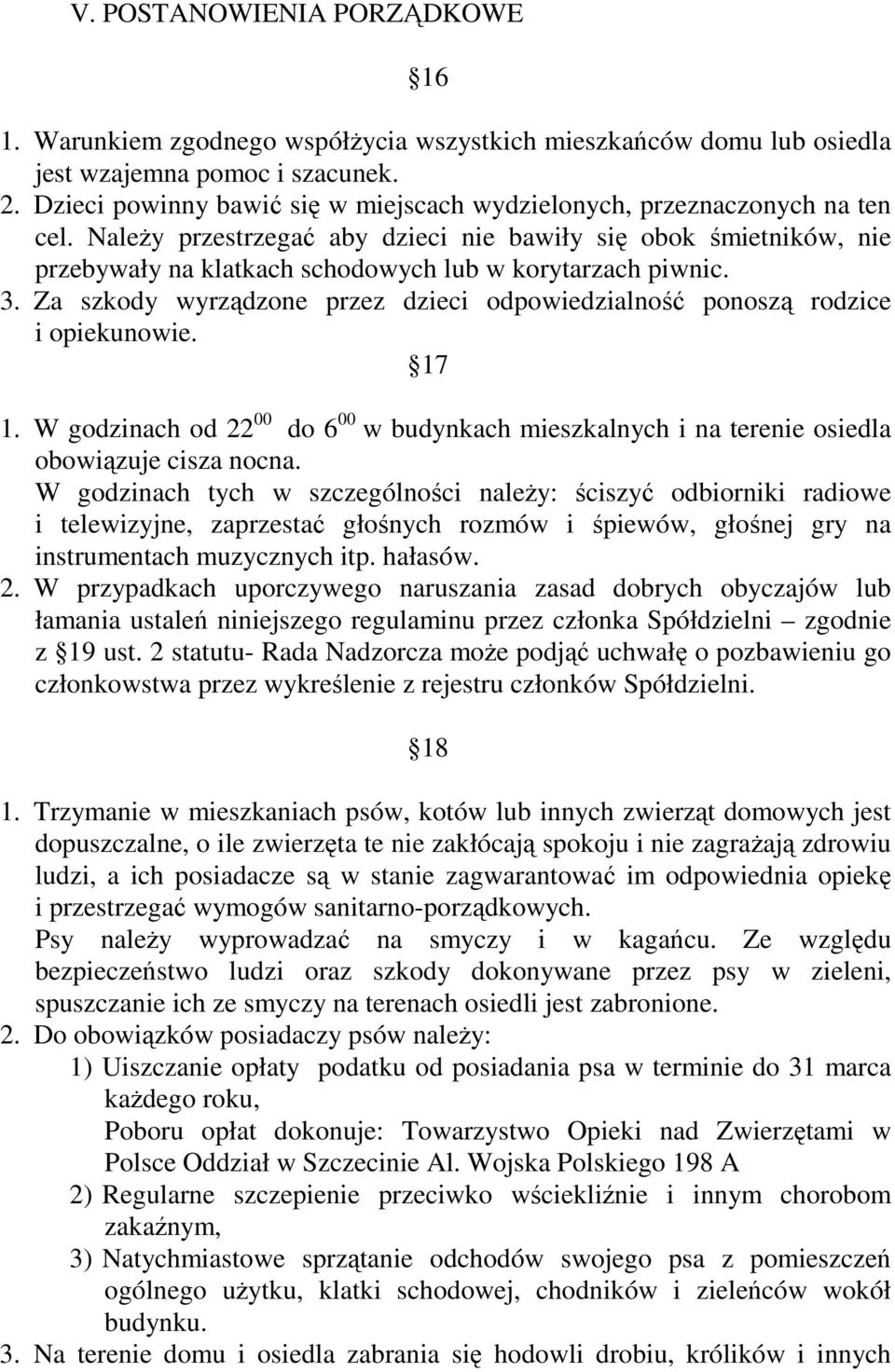 Należy przestrzegać aby dzieci nie bawiły się obok śmietników, nie przebywały na klatkach schodowych lub w korytarzach piwnic. 3.