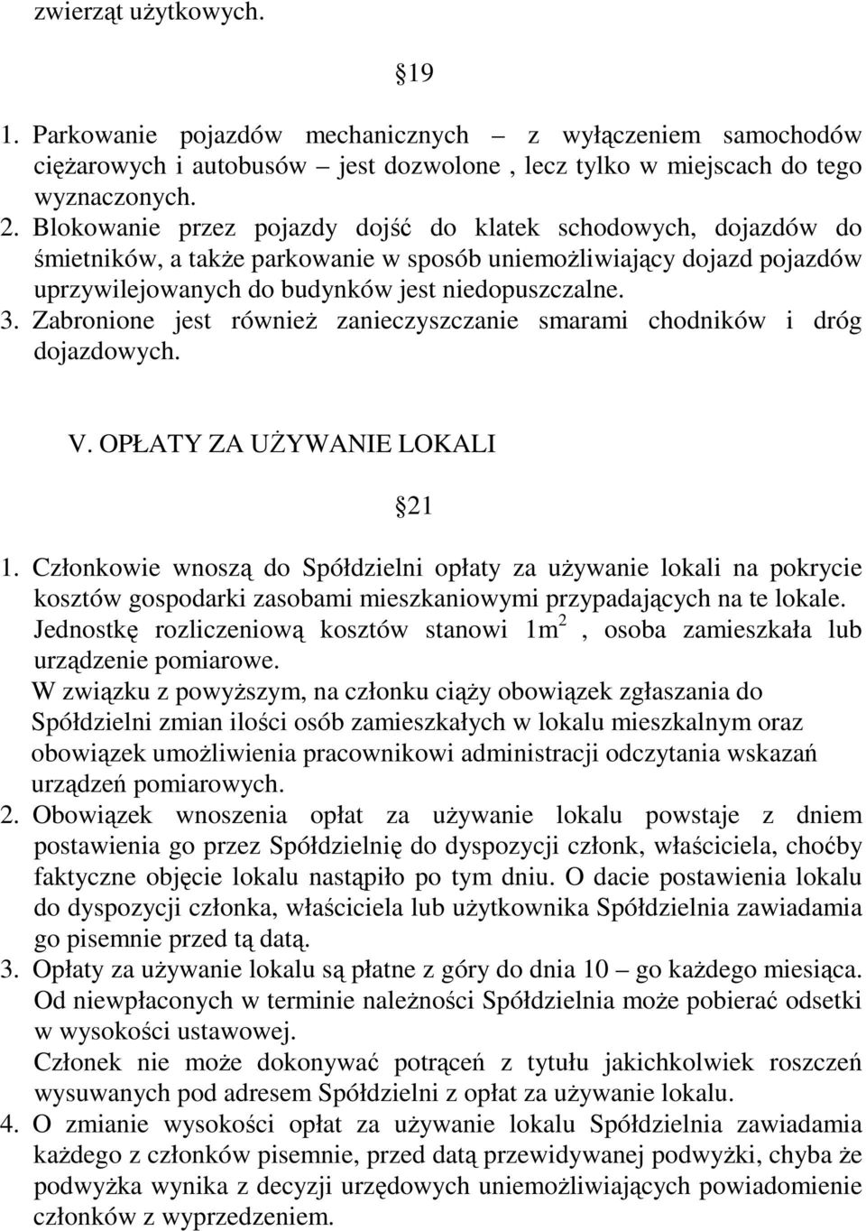 Zabronione jest również zanieczyszczanie smarami chodników i dróg dojazdowych. V. OPŁATY ZA UŻYWANIE LOKALI 21 1.