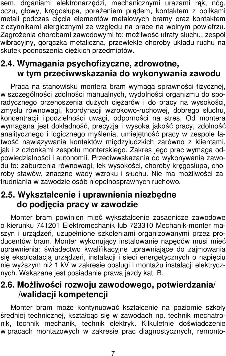 Zagrożenia chorobami zawodowymi to: możliwość utraty słuchu, zespół wibracyjny, gorączka metaliczna, przewlekłe choroby układu ruchu na skutek podnoszenia ciężkich przedmiotów. 2.4.