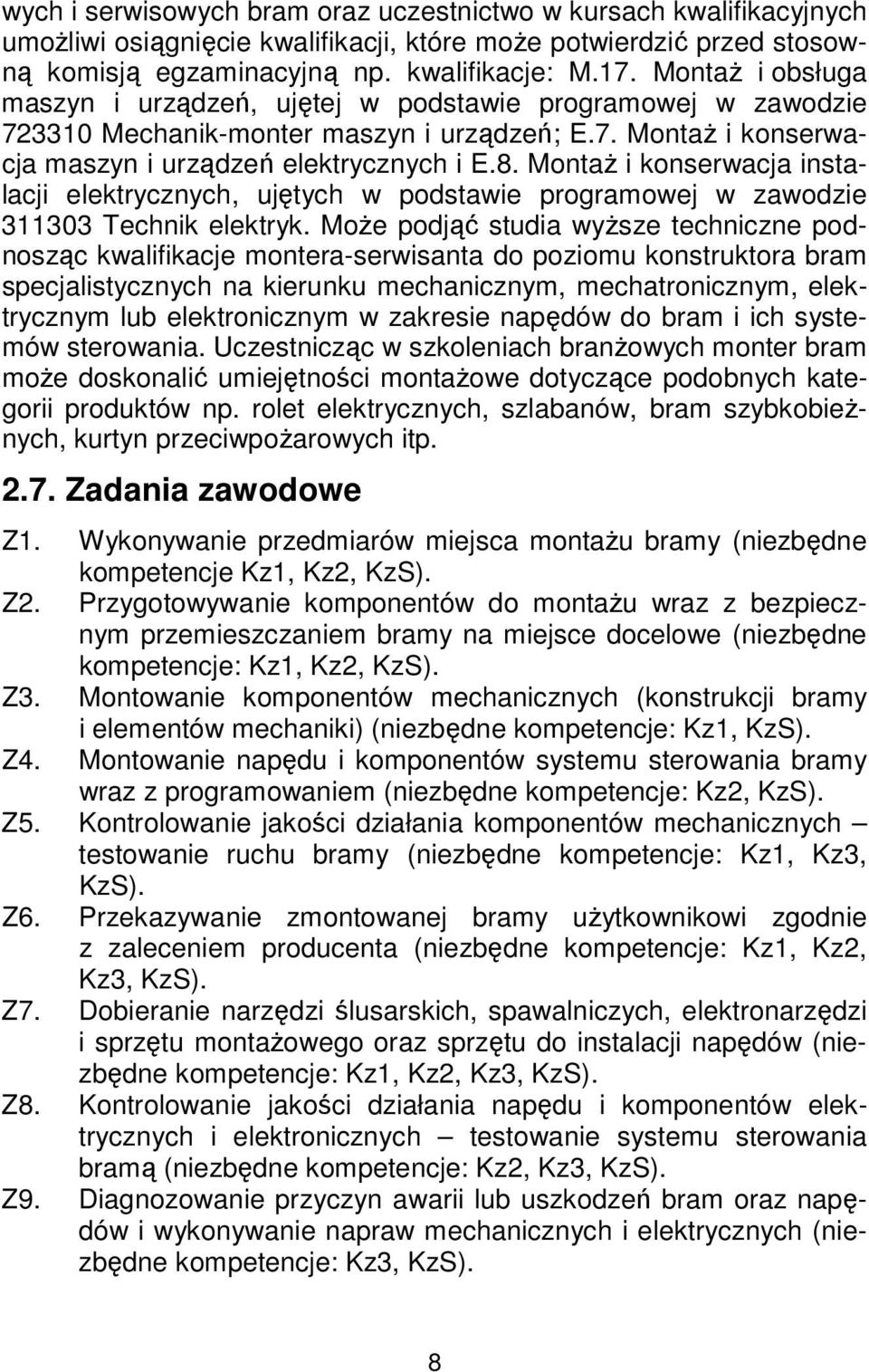 Montaż i konserwacja instalacji elektrycznych, ujętych w podstawie programowej w zawodzie 311303 Technik elektryk.